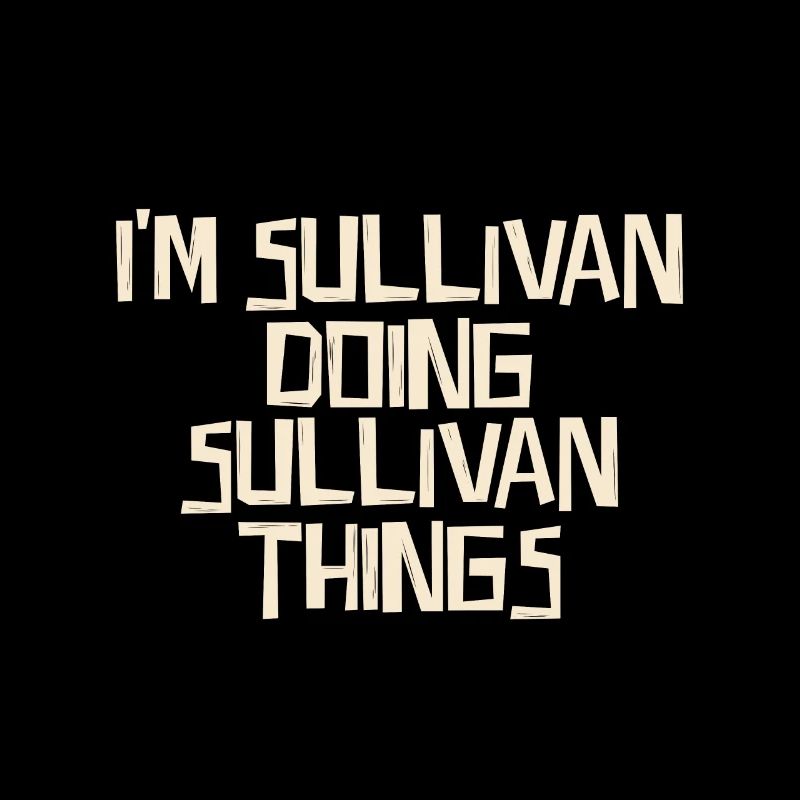 I'm Sullivan doing Sullivan things