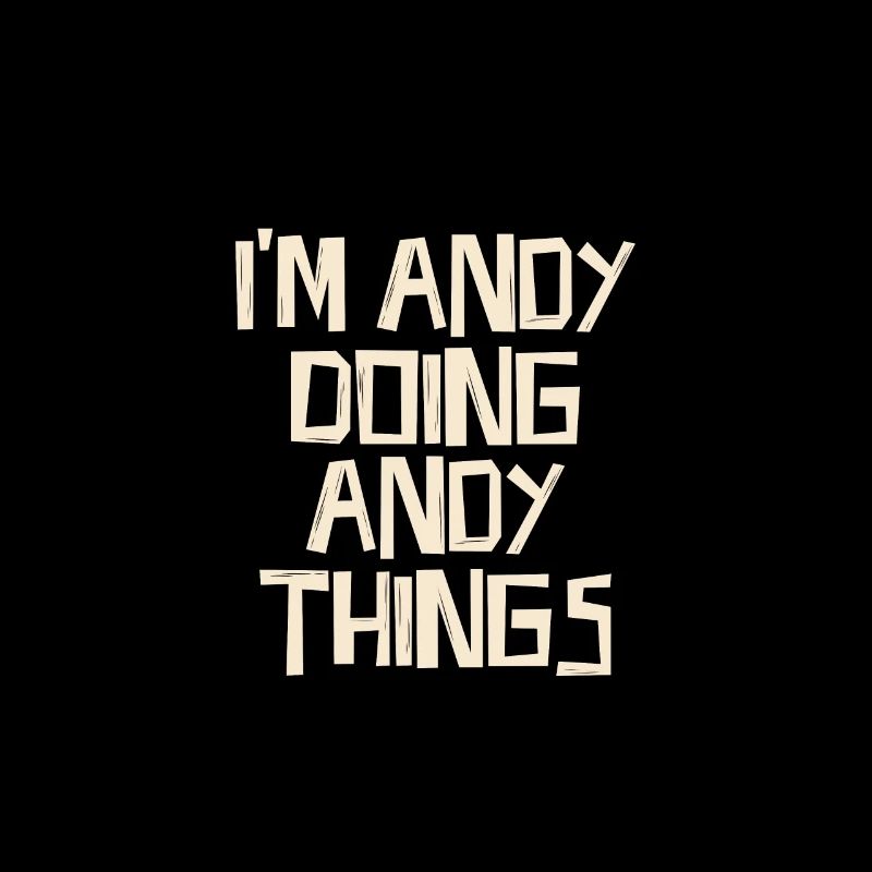 I'm Andy doing Andy things