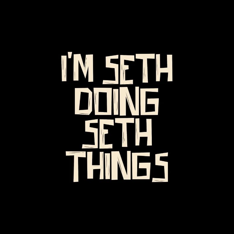 I'm Seth doing Seth things