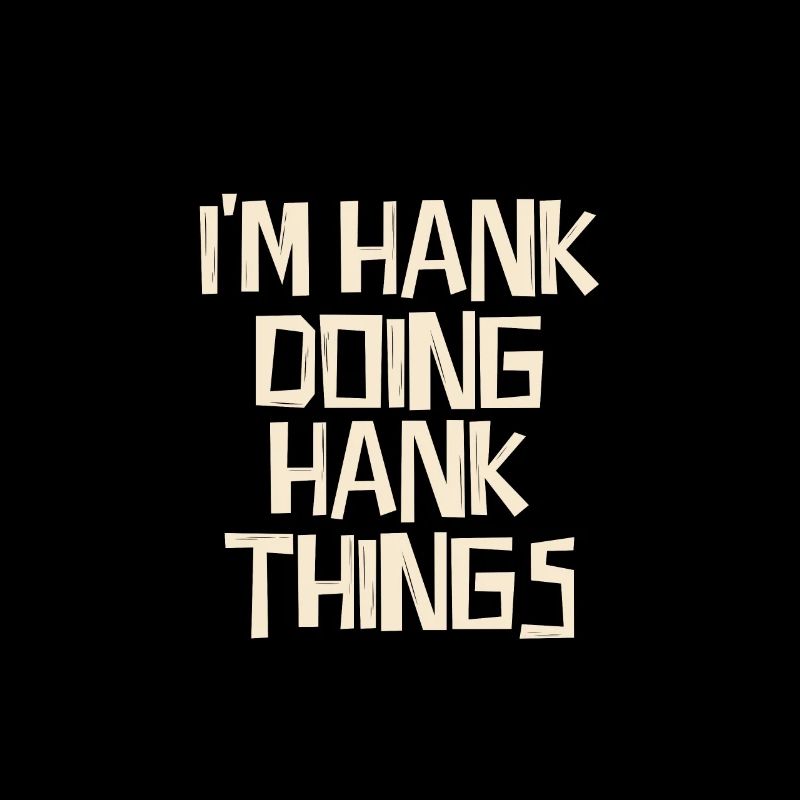 I'm Hank doing Hank things