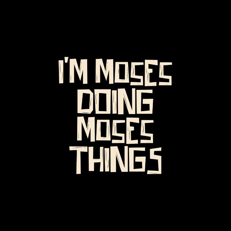 I'm Moses doing Moses things