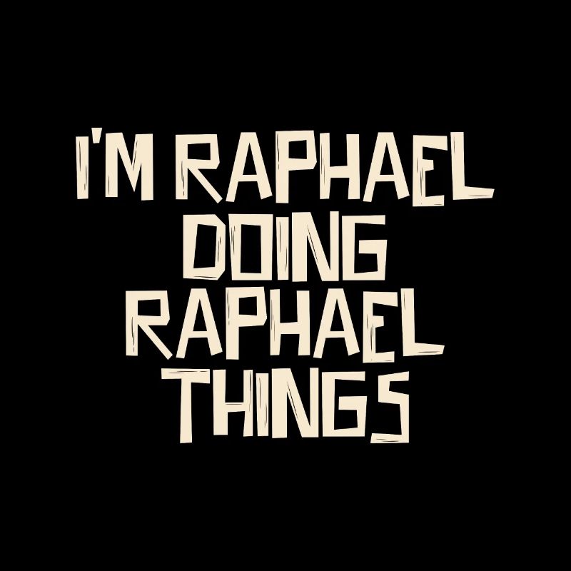 I'm Raphael doing Raphael things