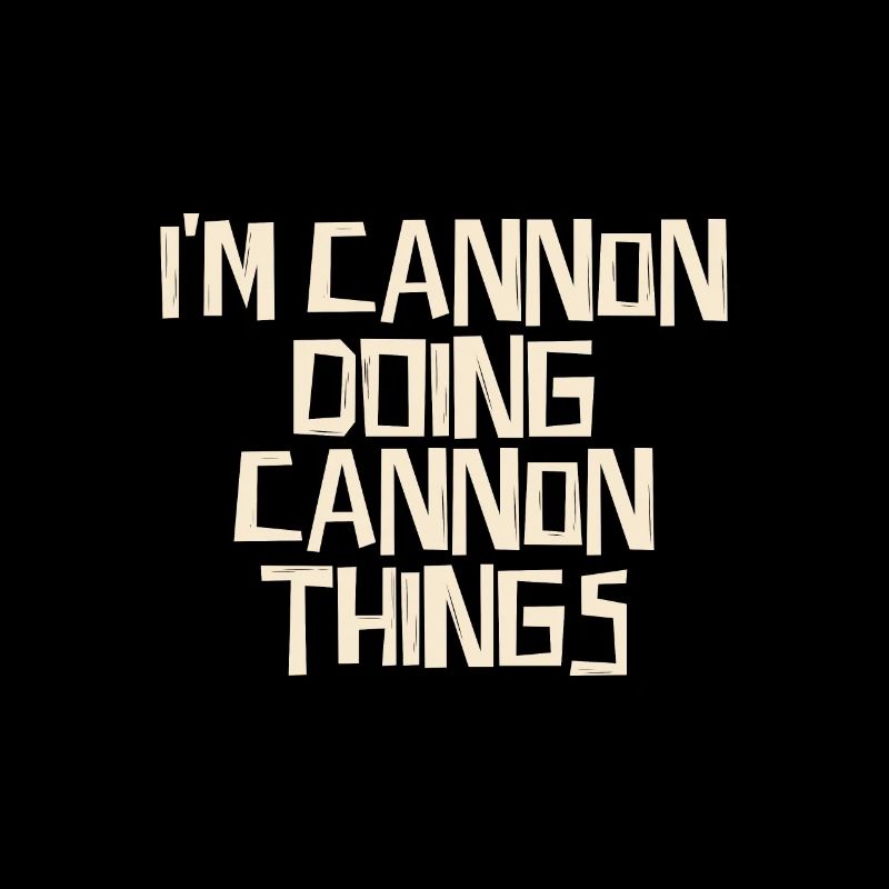 I'm Cannon doing Cannon things