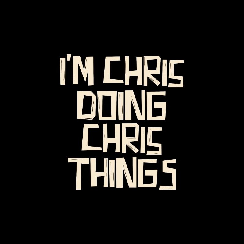 I'm Chris doing Chris things