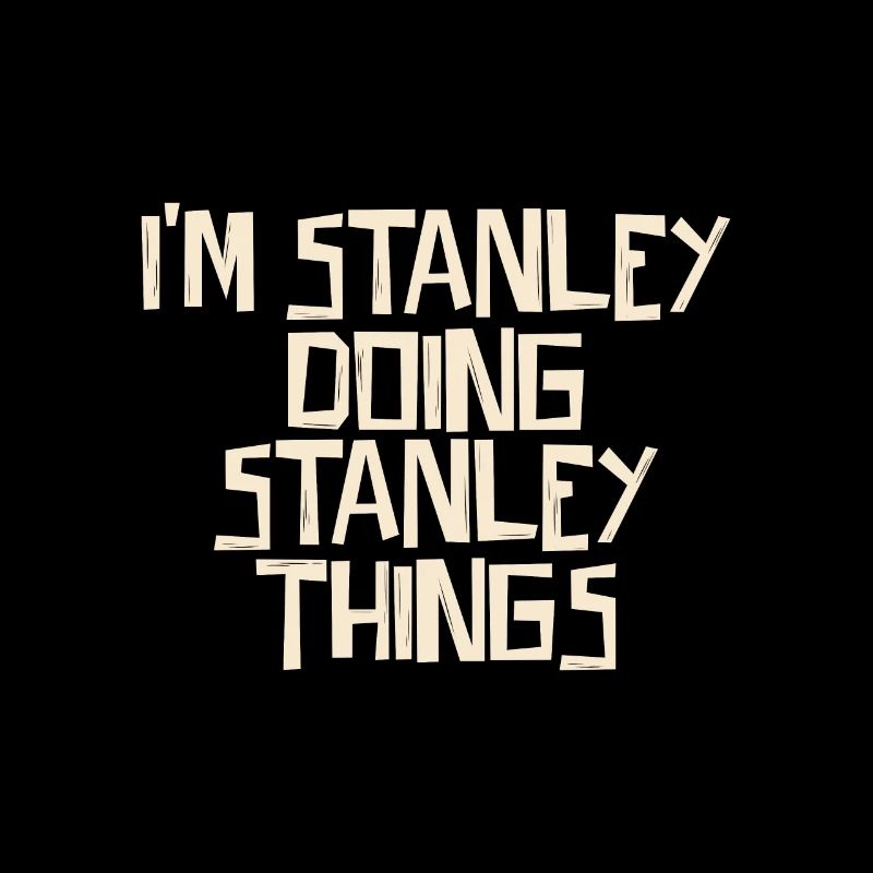 I'm Stanley doing Stanley things