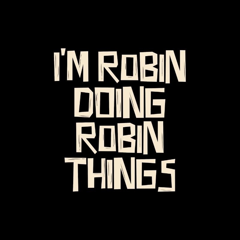 I'm Robin doing Robin things