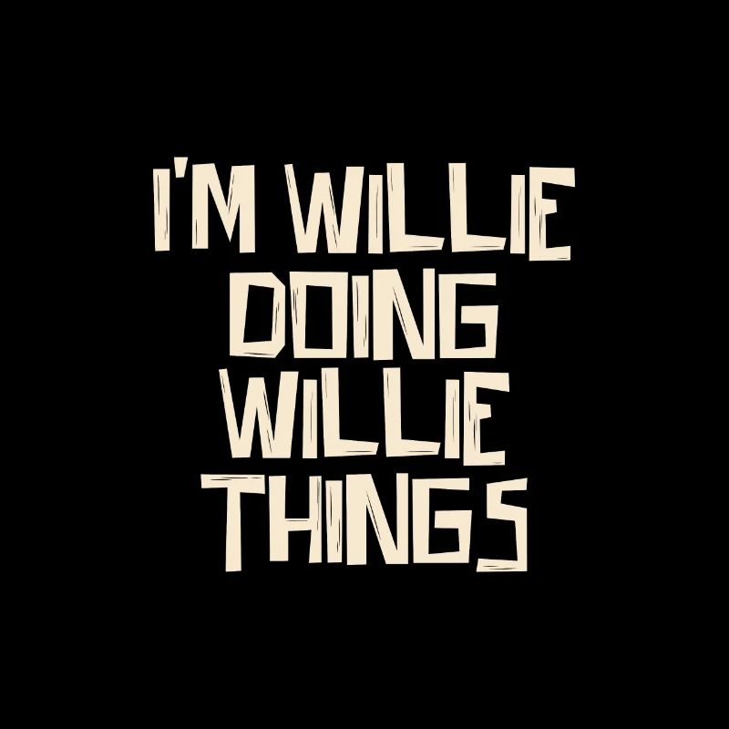 I'm Willie doing Willie things