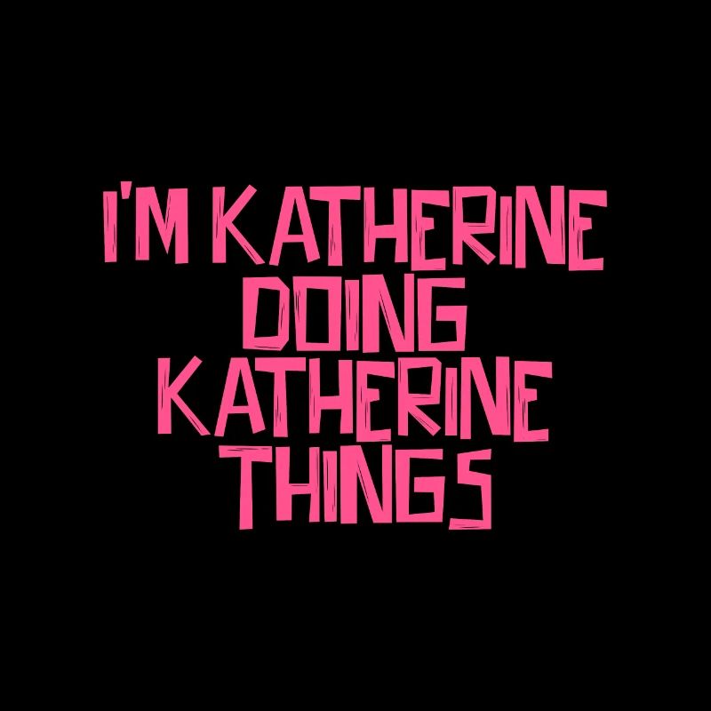 I'm Katherine doing Katherine things