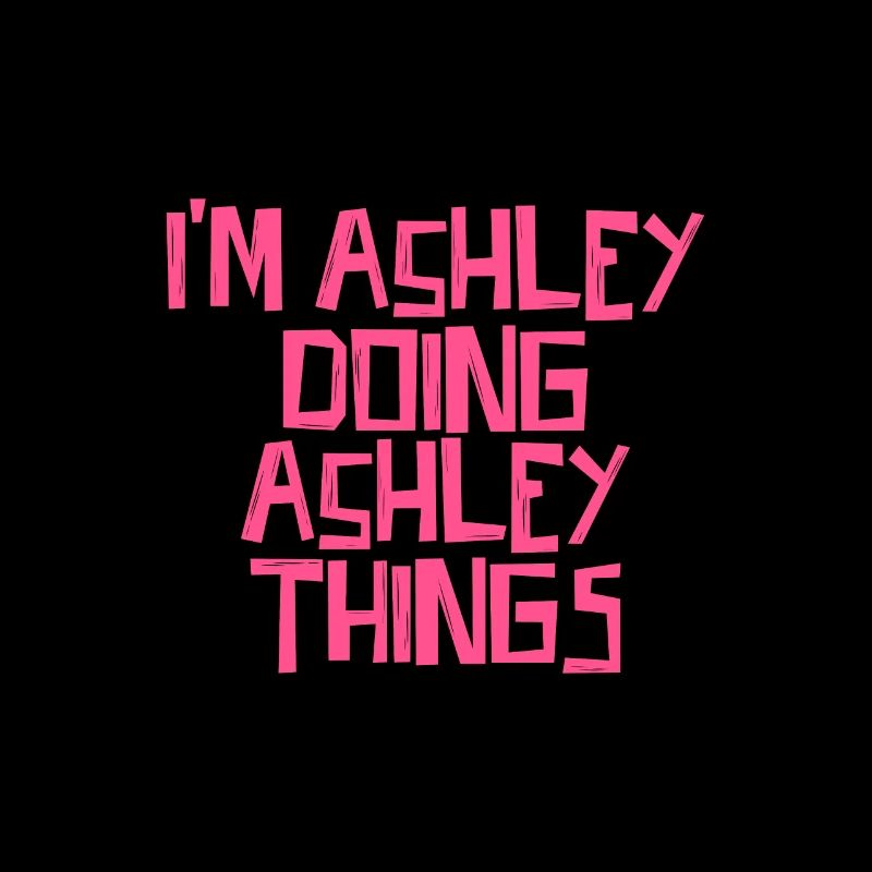 I'm Ashley doing Ashley things