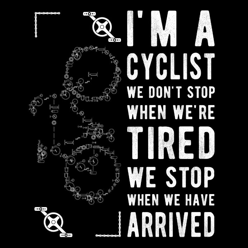 I'm a Cyclist, We Don't Stop When We're Tired