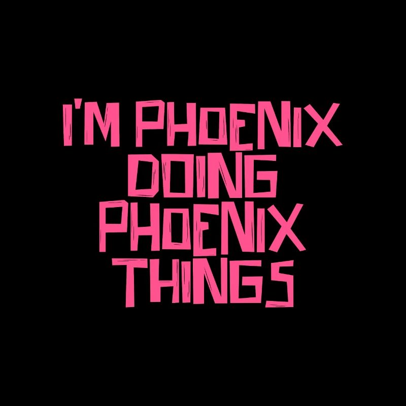 I'm Phoenix doing Phoenix things