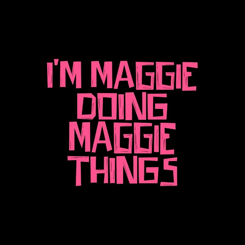 I'm Maggie doing Maggie things
