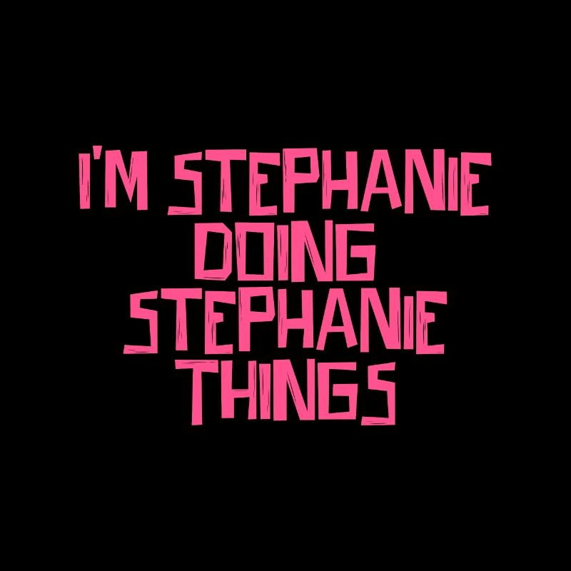 I'm Stephanie doing Stephanie things