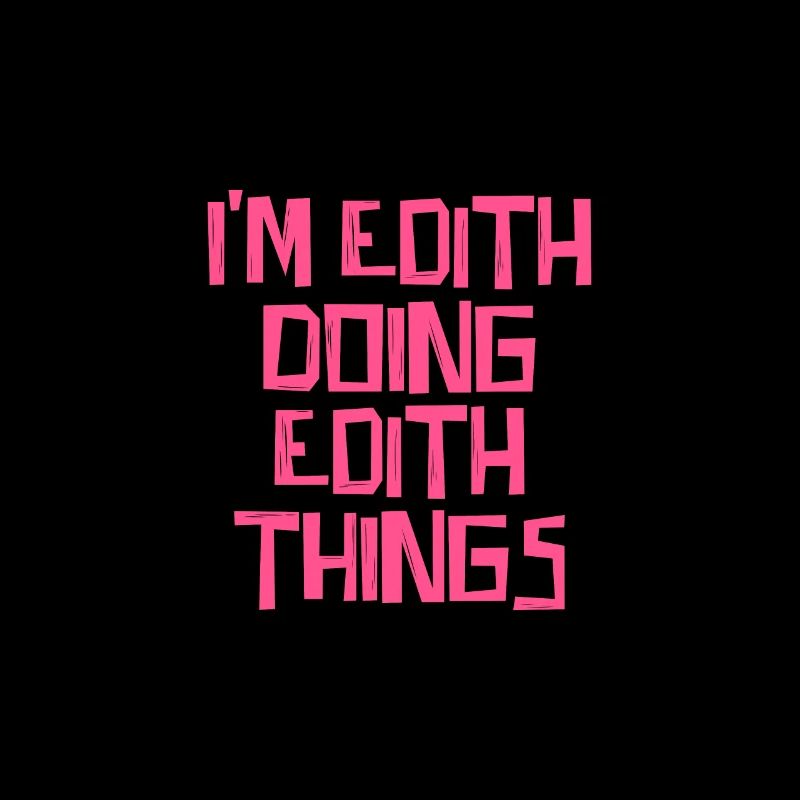 I'm Edith doing Edith things