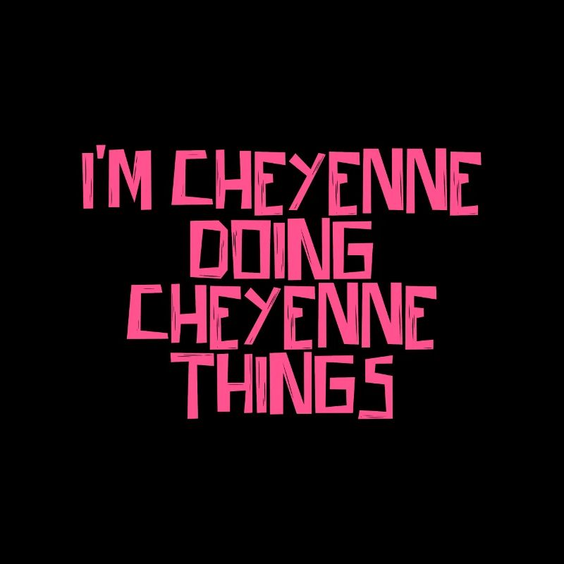 I'm Cheyenne doing Cheyenne things