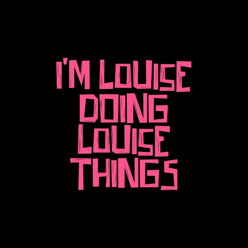 I'm Louise doing Louise things