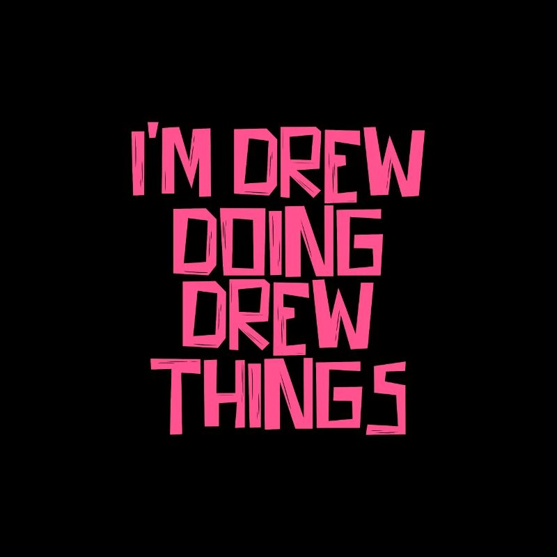I'm Drew doing Drew things