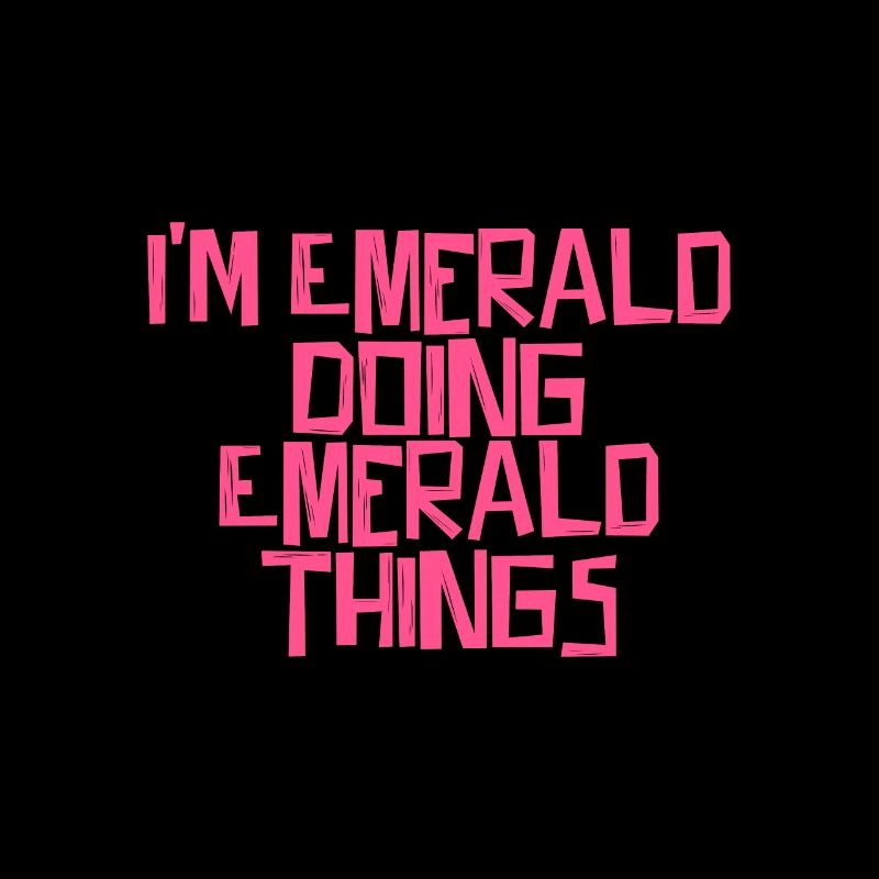 I'm Emerald doing Emerald things