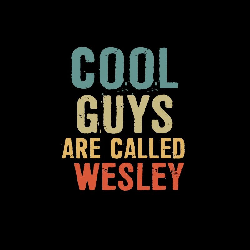 Cool guys are called Wesley