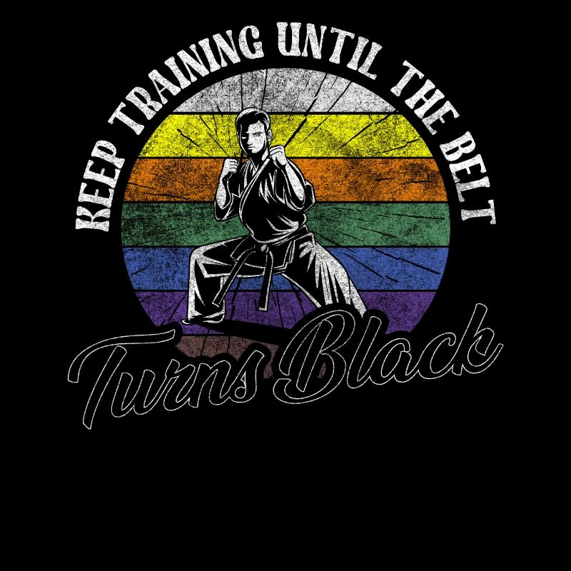 Keep Training Until The Belt Turns Black Karate