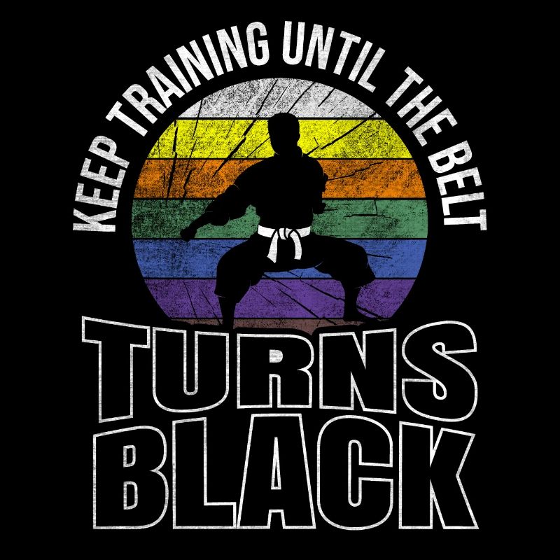 Keep Training Until The Belt Turns Black Karate
