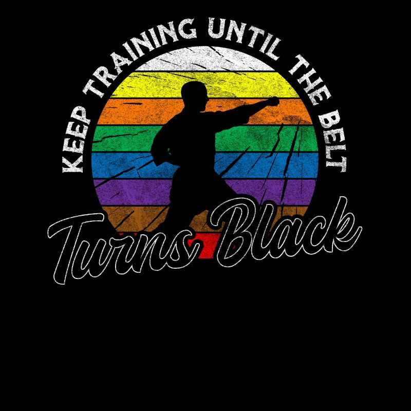 Keep Training Until The Belt Turns Black Karate
