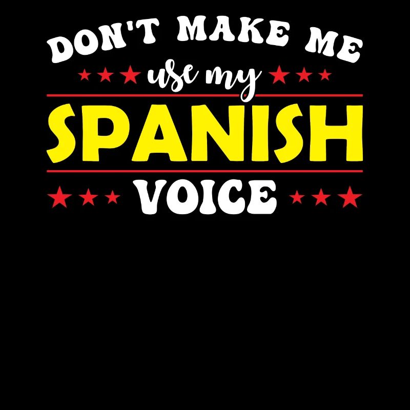 Don't force me to use my Spanish voice