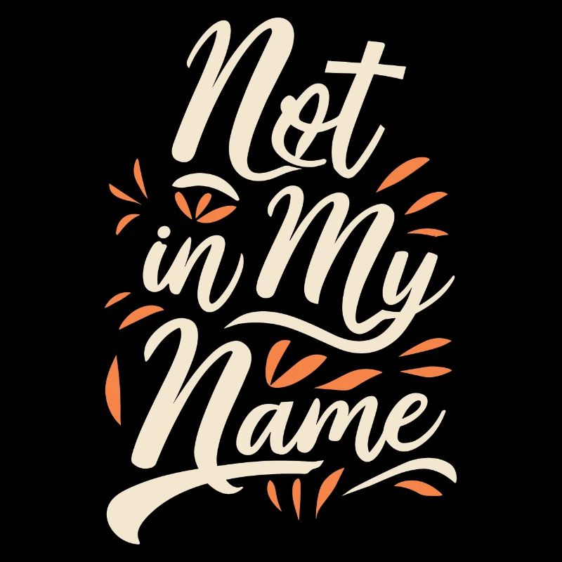 Not in my Name Motto Statement Spruch