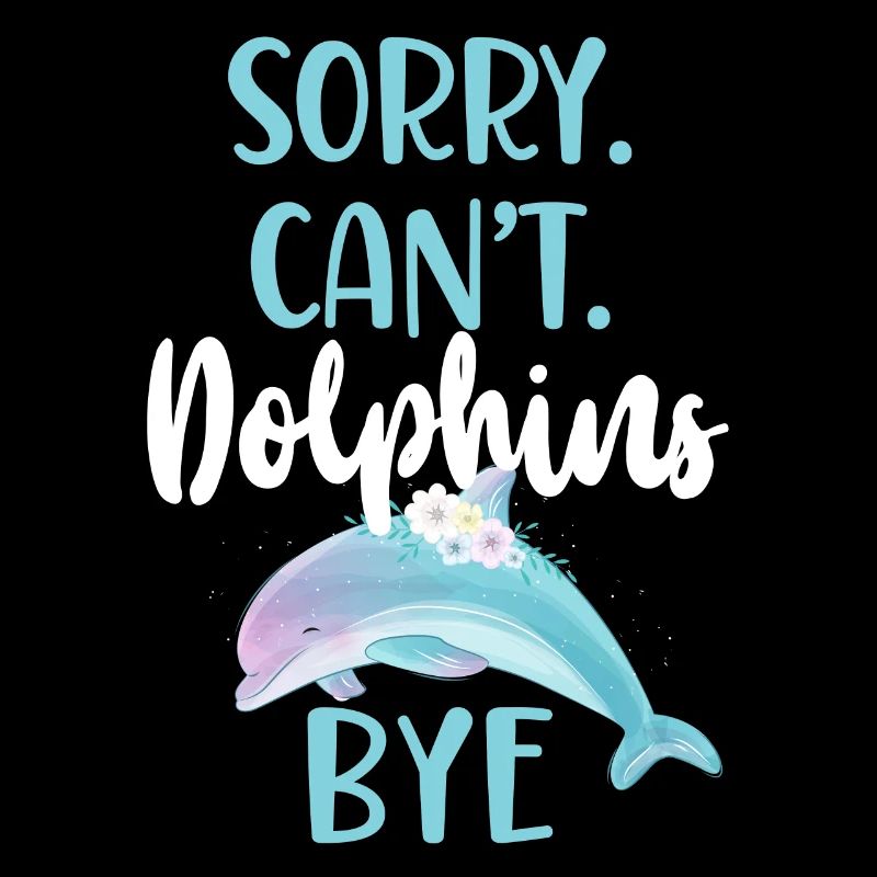 Dolphin: Sorry. Cant. Dolphins.