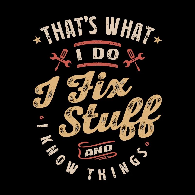 That's What I Do I Fix Stuff And I Know Things