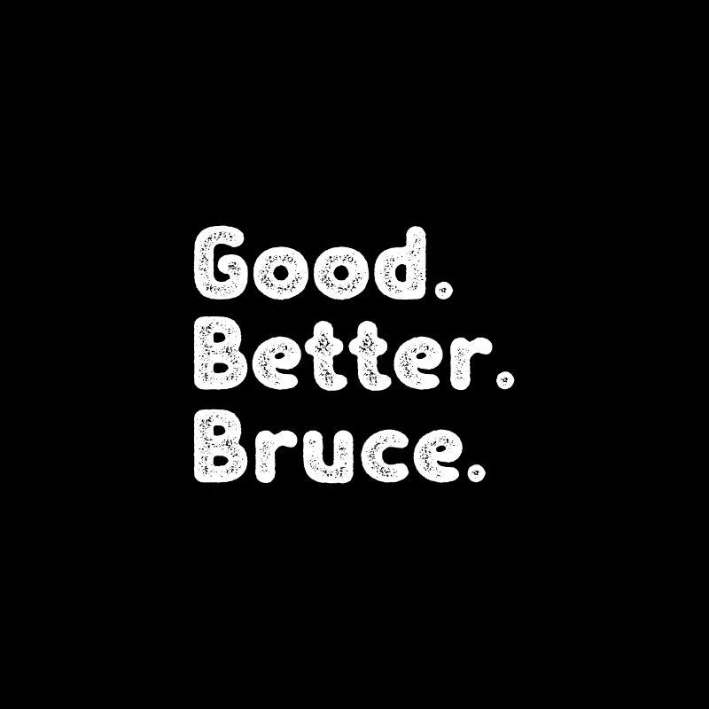 Good better Bruce