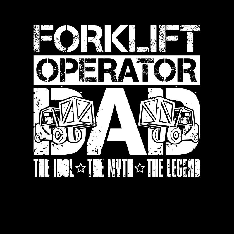 Forklift Operator Dad The Idol The Forklift Driver