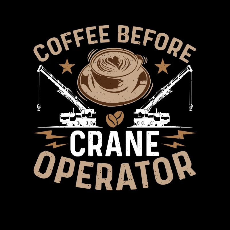 Crane Operator Coffee Before Operator Coffee Lover