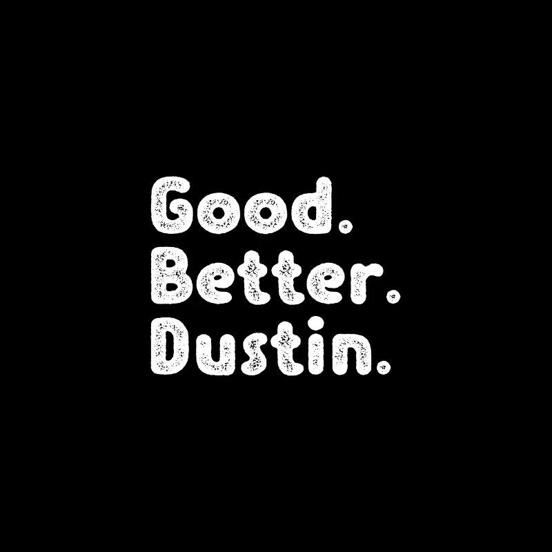 Good better Dustin
