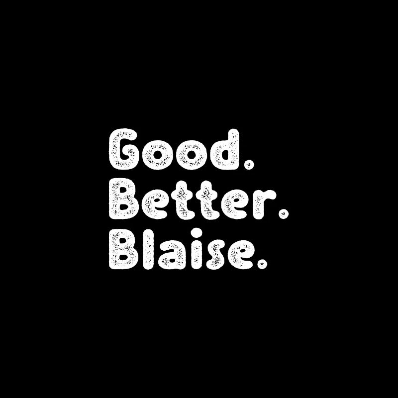 Good better Blaise