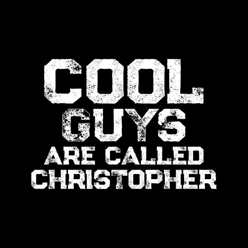 Cool guys are called Christopher
