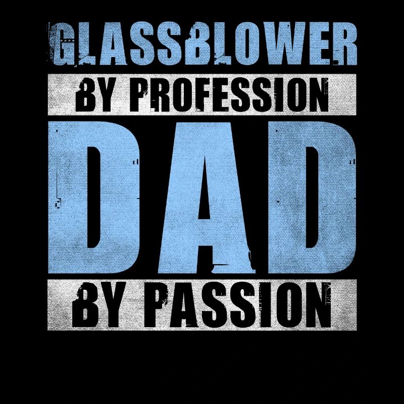 Papa par passion Profession Souffleur de verre