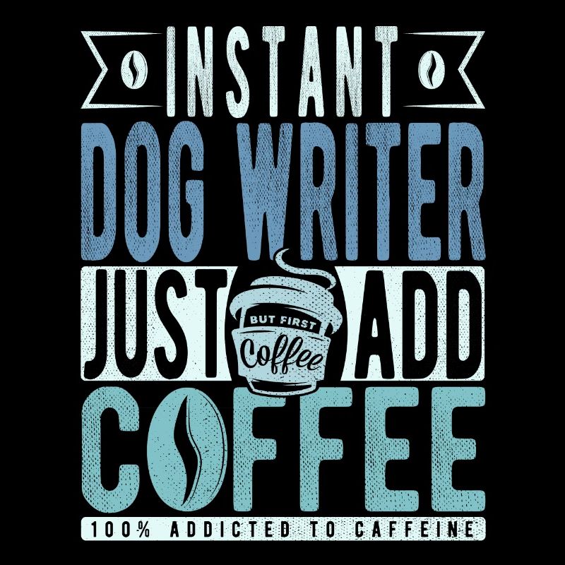 Instant Dog Writer Just Add Coffee