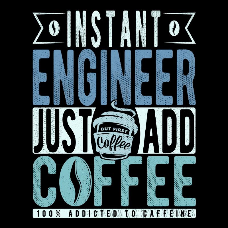 Instant Engineer Just Add Coffee