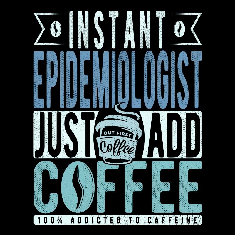 Instant Epidemiologist Just Add Coffee
