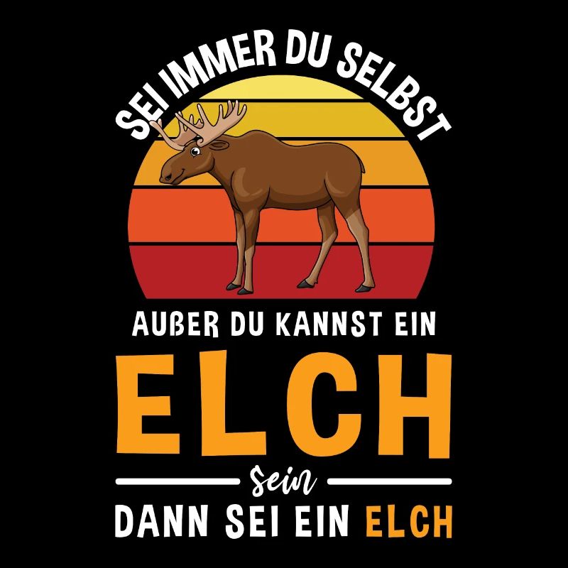 Sei Immer Du Selbst Außer du Kannst Ein Elch Sein