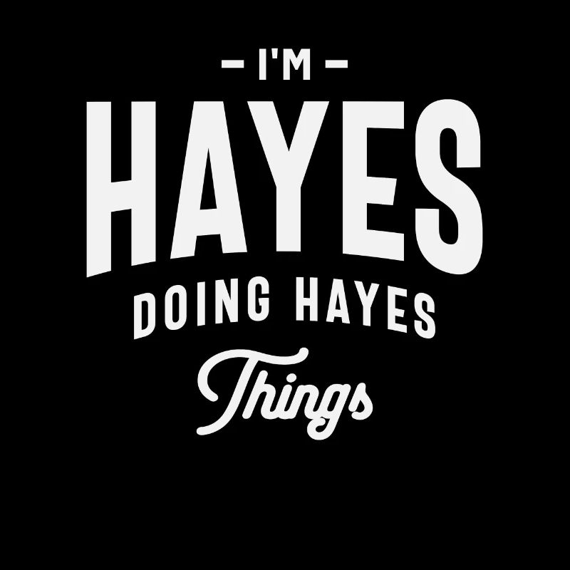 I'm Hayes Doing Hayes Thing Name Hayes