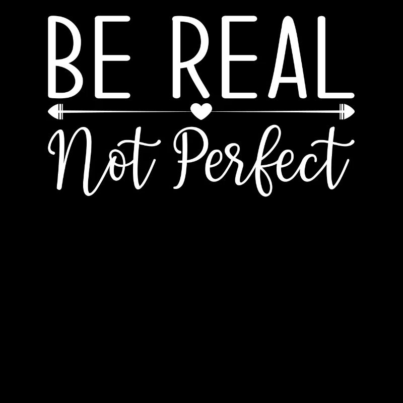 Be Real Not Perfect Motivational Message