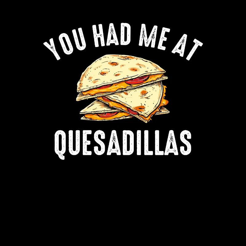 im just here for the quesadillas