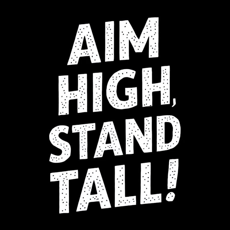 Aim High, Stand Great