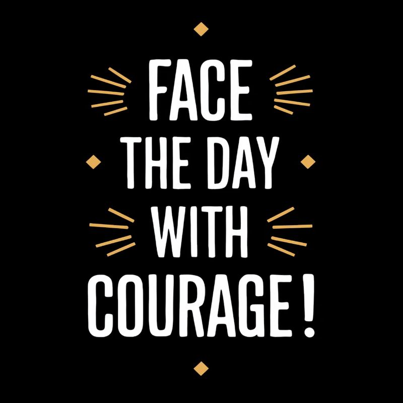 Start the day with courage