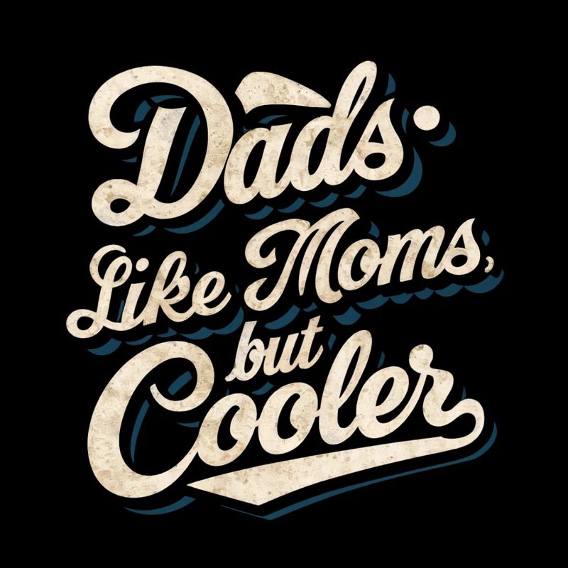 Dads Like Moms Just Cool Saying
