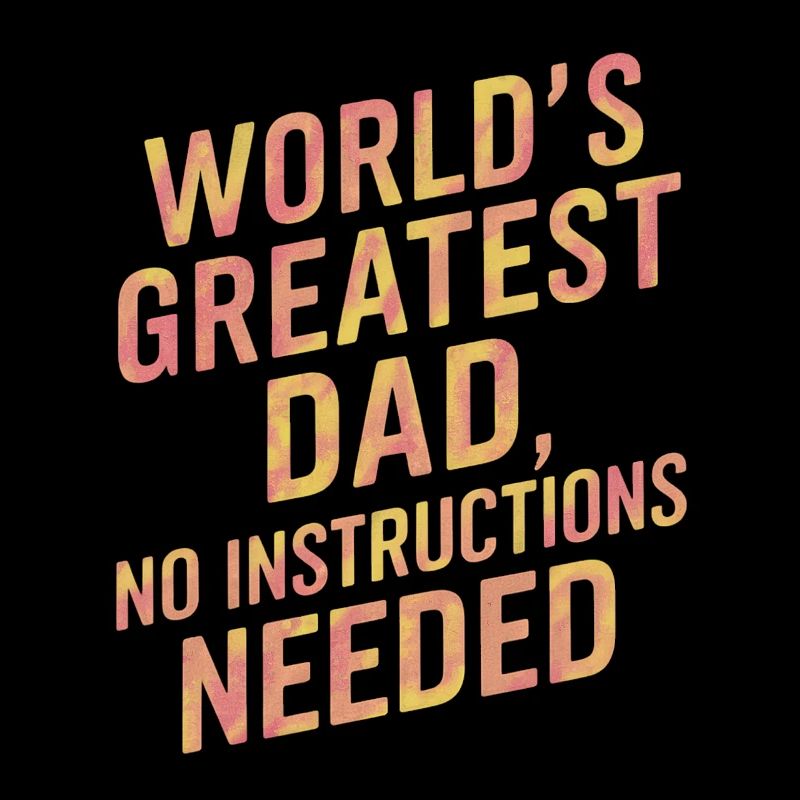 Worlds Greatest Dad No Instructions Needed