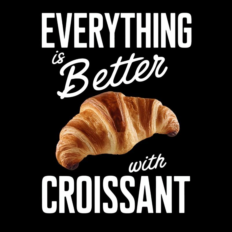 Everything is better with croissant
