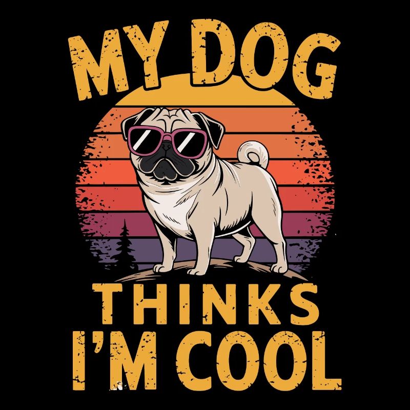 Pug my dog thinks I'm cool